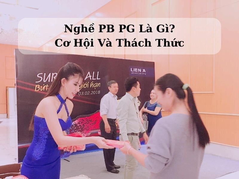 Nghề PB PG Là Gì? Cơ Hội Và Thách Thức Khi Làm PB PG 2024