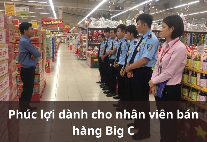 Nhân viên Big C được hưởng quyền lợi rất tốt