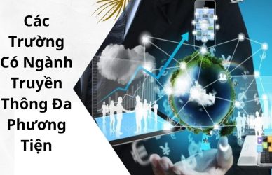 Các Trường Có Ngành Truyền Thông Đa Phương Tiện